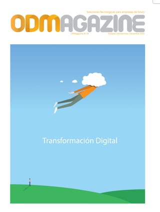 Soluciones Tecnológicas para empresas de futuro
Octubre I Noviembre I Diciembre 2015ODMagazine N°19
Transformación Digital
 