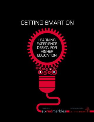 GETTING SMART ON
LEARNING
EXPERIENCE
DESIGN FOR
HIGHER
EDUCATION
PUBLISHED BY:red cut vinyl to match
Pantone 199c
grey cut vinyl to match
Pantone 5425c
IN PARTNERSHIP WITH:
 
