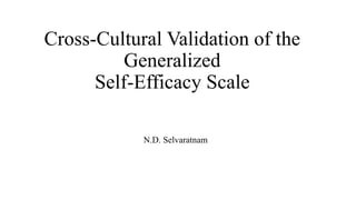 Cross-Cultural Validation of the
Generalized
Self-Efficacy Scale
N.D. Selvaratnam
 