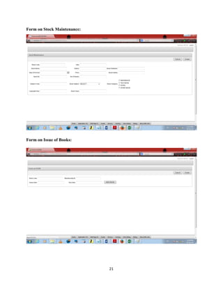 Form on Stock Maintenance:
!
Form on Issue of Books:
!
	21
 