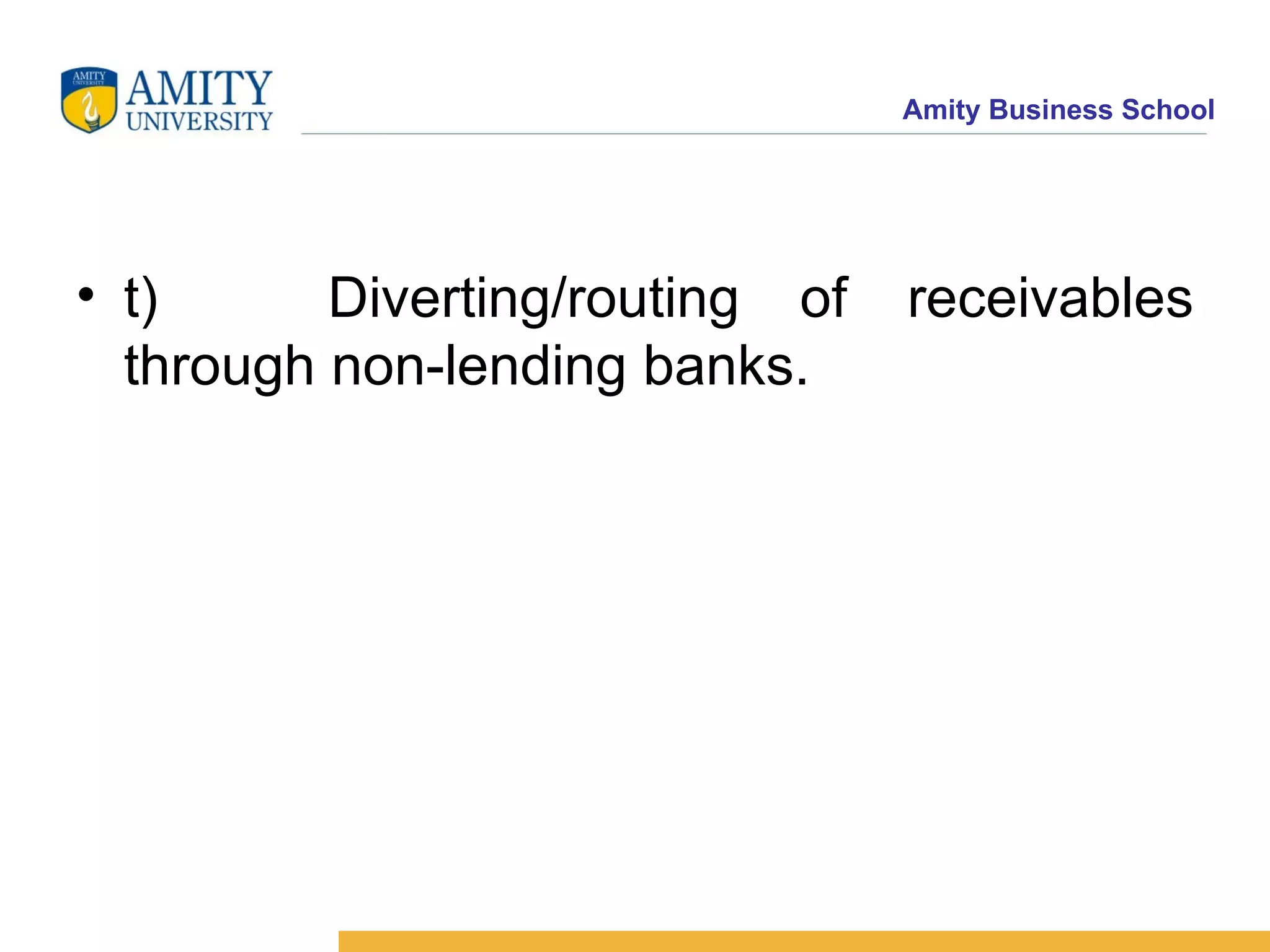 t)        Diverting/routing of receivables through non-lending banks.  