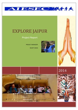 2014
EXPLORE JAIPUR
Project Report
PROJECT MANAGER-
MUDIT SAHAI
 