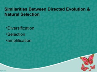 Similarities Between Directed Evolution &
Natural Selection
•Diversification
•Selection
•amplification
 