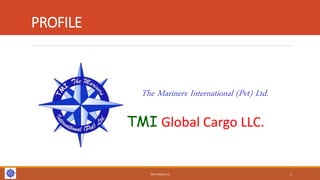 PROFILE
The Mariners International (Pvt) Ltd.
TMI Global Cargo LLC.
TMI PROFILE V3 1
 