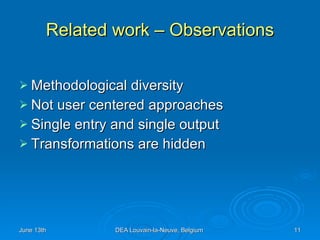Related work – Observations Methodological diversity  Not user centered approaches Single entry and single output  Transformations are hidden 