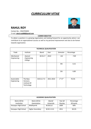 CURRICULUM VITAE
RAHUL ROY
Contact No. :-9563703692
E-mail: rahul.roy688@gmail.com
CARRER OBJECTIVE
To obtain a position i...