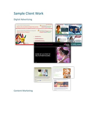 Sample	
  Client	
  Work	
  
Digital	
  Advertising	
  
	
  
Content	
  Marketing	
   	
  
	
  
	
  
	
  
	
  
 