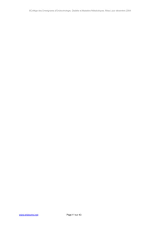 ©Collège des Enseignants d’Endocrinologie, Diabète et Maladies Métaboliques. Mise à jour décembre 2004




www.endocrino.net                            Page 11 sur 43
 
