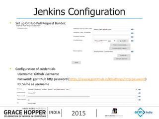 2015
Jenkins Configuration
 Set up GitHub Pull Request Builder:
 Configuration of credentials
Username: Github username
Password: gerrithub http password (https://review.gerrithub.io/#/settings/http-password)
ID: Same as username
 