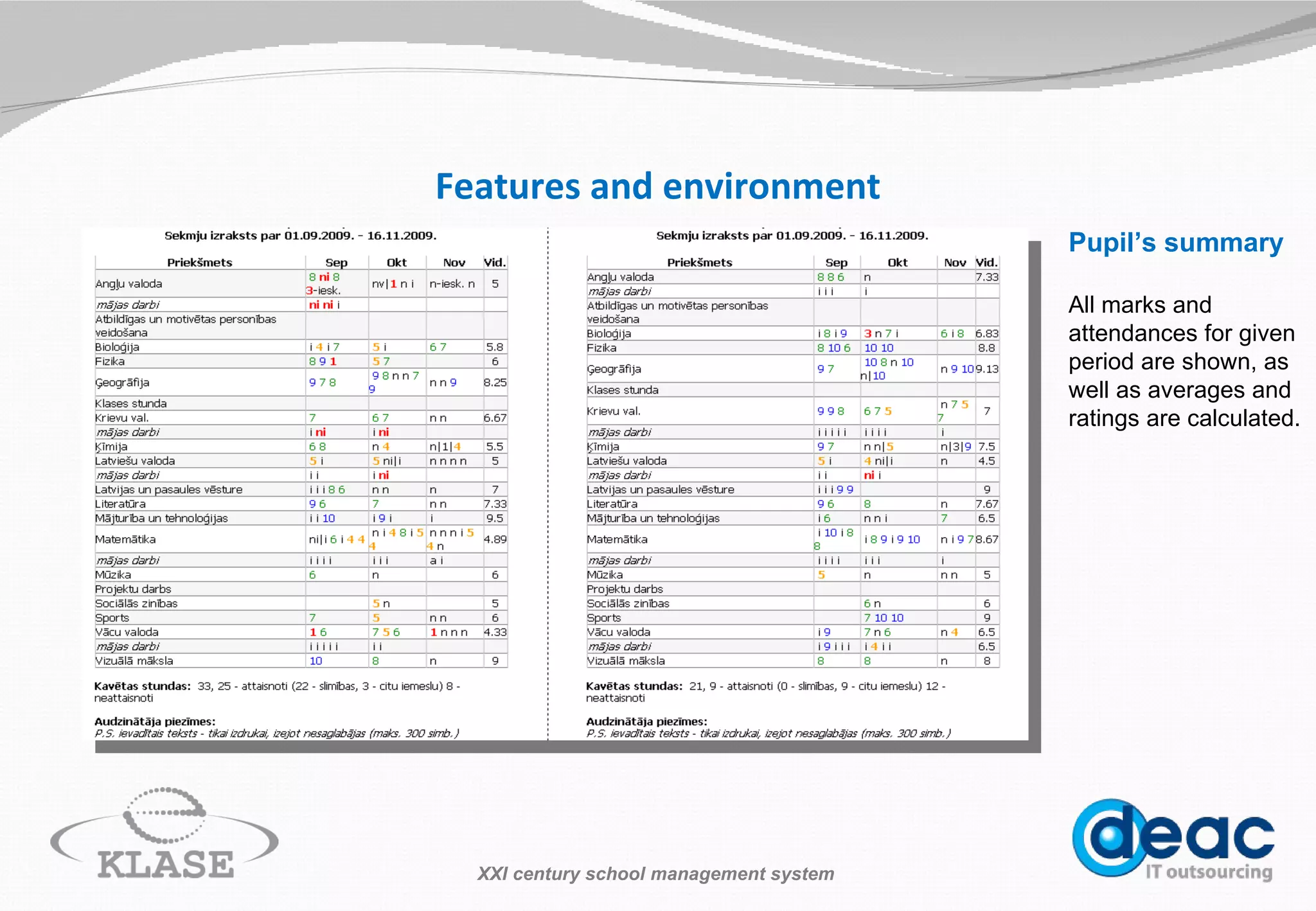Features and environment Pupil’s summary All marks and attendances for given period are shown, as well as averages and ratings are calculated. XXI century school management system 