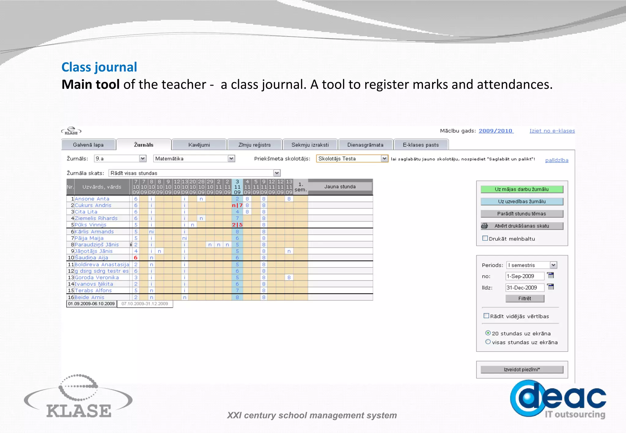 Class journal Main tool  of the teacher -  a class journal. A tool to register marks and  attendances .  XXI century school management system 