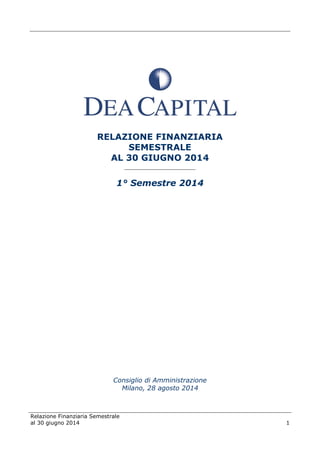RELAZIONE FINANZIARIA 
SEMESTRALE 
AL 30 GIUGNO 2014 
______________________ 
1° Semestre 2014 
Consiglio di Amministrazione 
Milano, 28 agosto 2014 
Relazione Finanziaria Semestrale 
al 30 giugno 2014 
1 
 