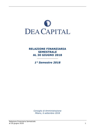 Relazione Finanziaria Semestrale
al 30 giugno 2018 1
RELAZIONE FINANZIARIA
SEMESTRALE
AL 30 GIUGNO 2018
______________________
1° Semestre 2018
Consiglio di Amministrazione
Milano, 6 settembre 2018
 