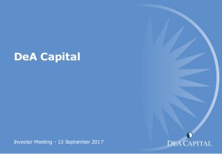 Investor Meeting - 13 September 2017
DeA Capital
 