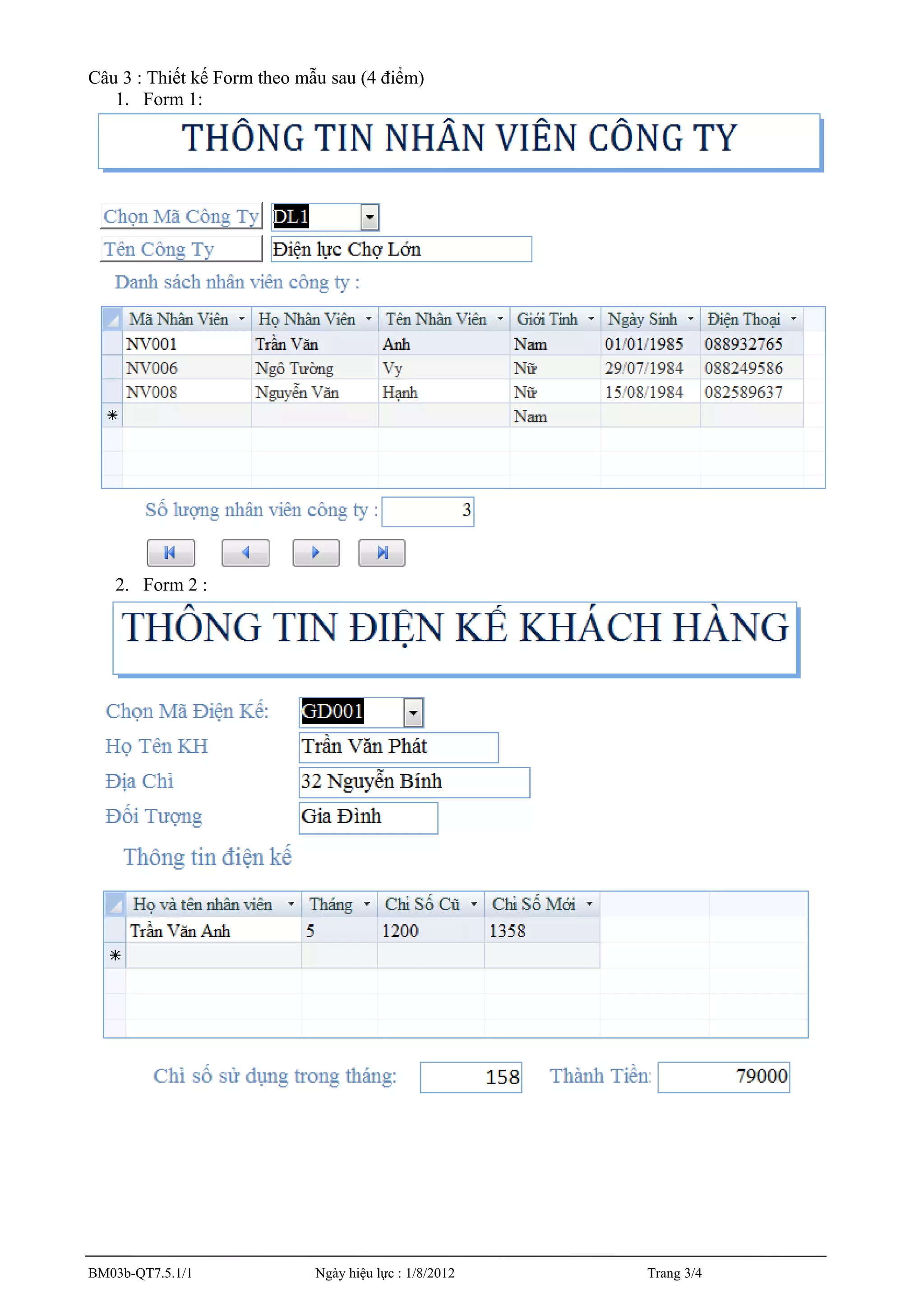 Câu 3 : Thiết kế Form theo mẫu sau (4 điểm)
1. Form 1:
2. Form 2 :
BM03b-QT7.5.1/1 Ngày hiệu lực : 1/8/2012 Trang 3/4
 