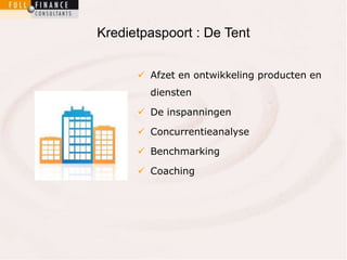Kredietpaspoort : De Tent 
 Afzet en ontwikkeling producten en 
diensten 
 De inspanningen 
 Concurrentieanalyse 
 Benchmarking 
 Coaching 
 