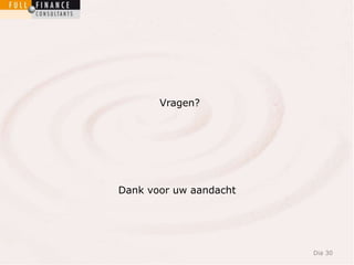 Dia 30 
Vragen? 
Dank voor uw aandacht 
