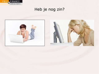Heb je nog zin? 
 