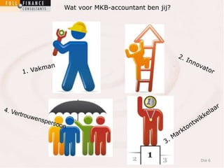 Dia 6 
Wat voor MKB-accountant ben jij? 
 