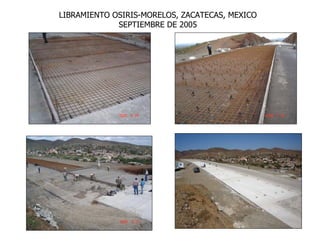 LIBRAMIENTO OSIRIS-MORELOS, ZACATECAS, MEXICO
             SEPTIEMBRE DE 2005
 