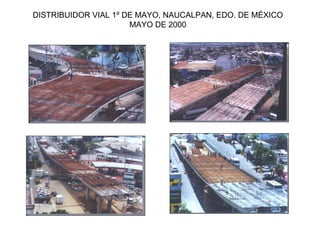 DISTRIBUIDOR VIAL 1º DE MAYO, NAUCALPAN, EDO. DE MÉXICO
                      MAYO DE 2000
 