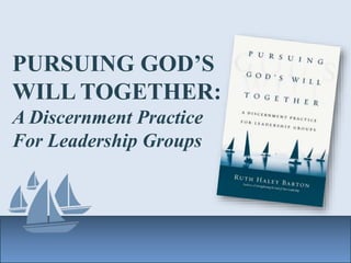 PURSUING GOD’S
WILL TOGETHER:
A Discernment Practice
For Leadership Groups
 
