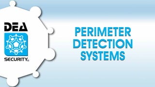 PERIMETER 
DETECTION 
SYSTEMS 
 