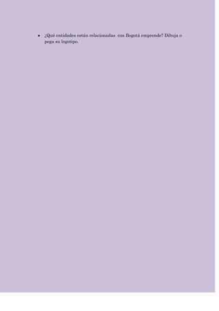 ¿Qué entidades están relacionadas con Bogotá emprende? Dibuja o
pega su logotipo.
 
