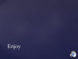 Enjoy
 