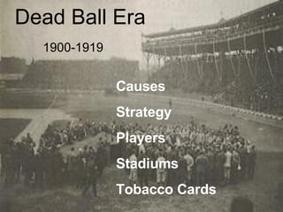 Dead Ball Era 1900-1919 Causes Strategy Players Stadiums Tobacco Cards 