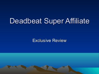 Deadbeat Super AffiliateDeadbeat Super Affiliate
Exclusive ReviewExclusive Review
 