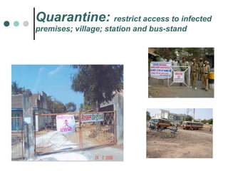 Quarantine:  restrict access to infected premises; village; station and bus-stand 