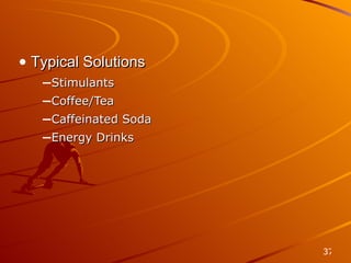 Unique Product Solution Typical Solutions Stimulants Coffee/Tea Caffeinated Soda Energy Drinks 