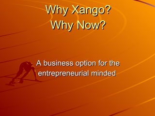 Why Xango? Why Now? ,[object Object]