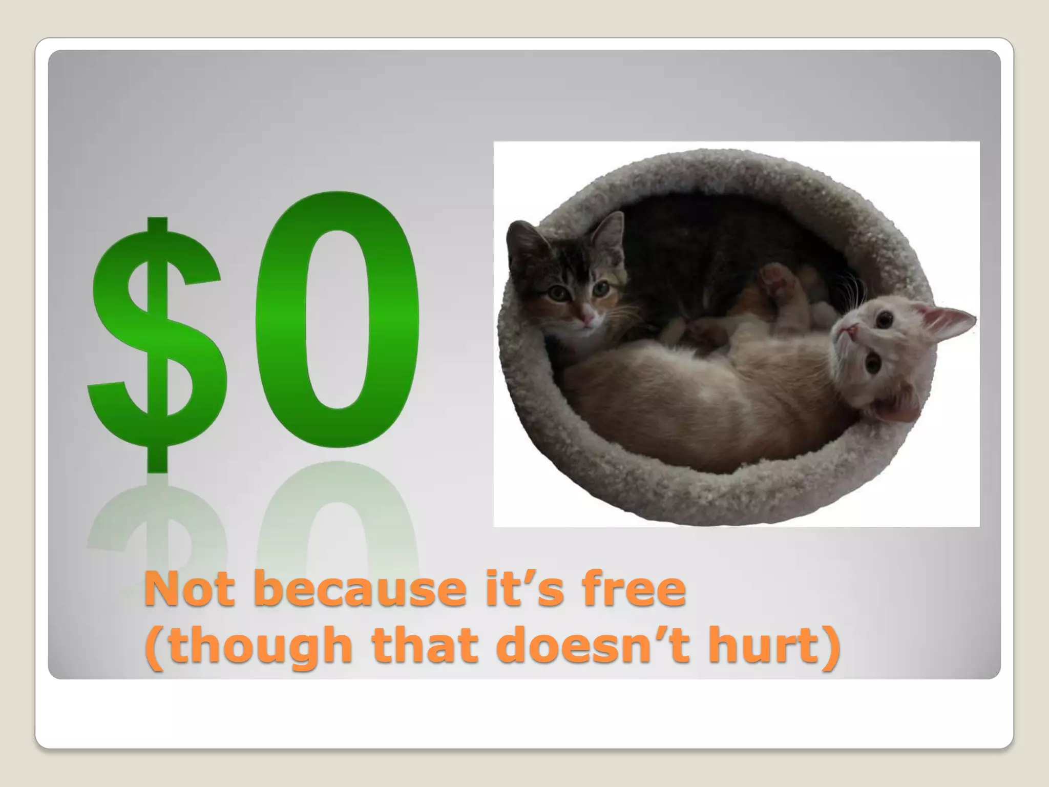 Not because it’s free
(though that doesn’t hurt)