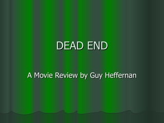 DEAD END A Movie Review by Guy Heffernan 