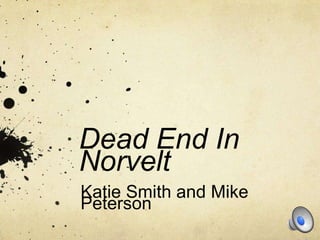 Dead End In
Norvelt
Katie Smith and Mike
Peterson
 