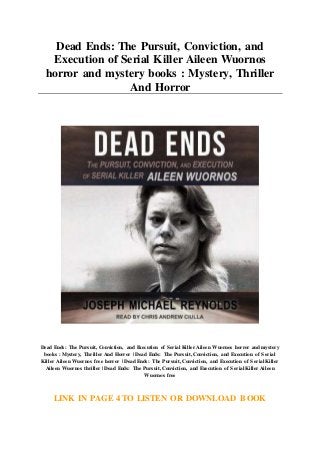 Dead Ends: The Pursuit, Conviction, and
Execution of Serial Killer Aileen Wuornos
horror and mystery books : Mystery, Thriller
And Horror
Dead Ends: The Pursuit, Conviction, and Execution of Serial Killer Aileen Wuornos horror and mystery
books : Mystery, Thriller And Horror | Dead Ends: The Pursuit, Conviction, and Execution of Serial
Killer Aileen Wuornos free horror | Dead Ends: The Pursuit, Conviction, and Execution of Serial Killer
Aileen Wuornos thriller | Dead Ends: The Pursuit, Conviction, and Execution of Serial Killer Aileen
Wuornos free
LINK IN PAGE 4 TO LISTEN OR DOWNLOAD BOOK
 