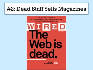 #2: Dead Stuff Sells Magazines
 