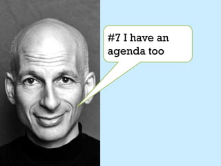 #7 I have an
agenda too
 