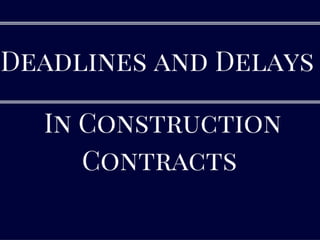 Deadlines and Delays in
Construction Contracts
 