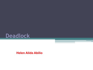 Deadlock
Helen Alida Abilio
 