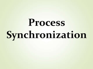 Process
Synchronization
 