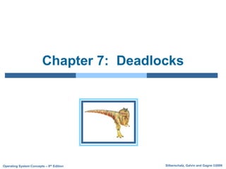 Silberschatz, Galvin and Gagne ©2009
Operating System Concepts – 8th Edition
Chapter 7: Deadlocks
 