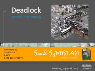 Presented by :
Saad Wazir
BS-CS
REG# 1421-212019


                                                PRESTON
                   Thursday , August 09, 2012   University
 