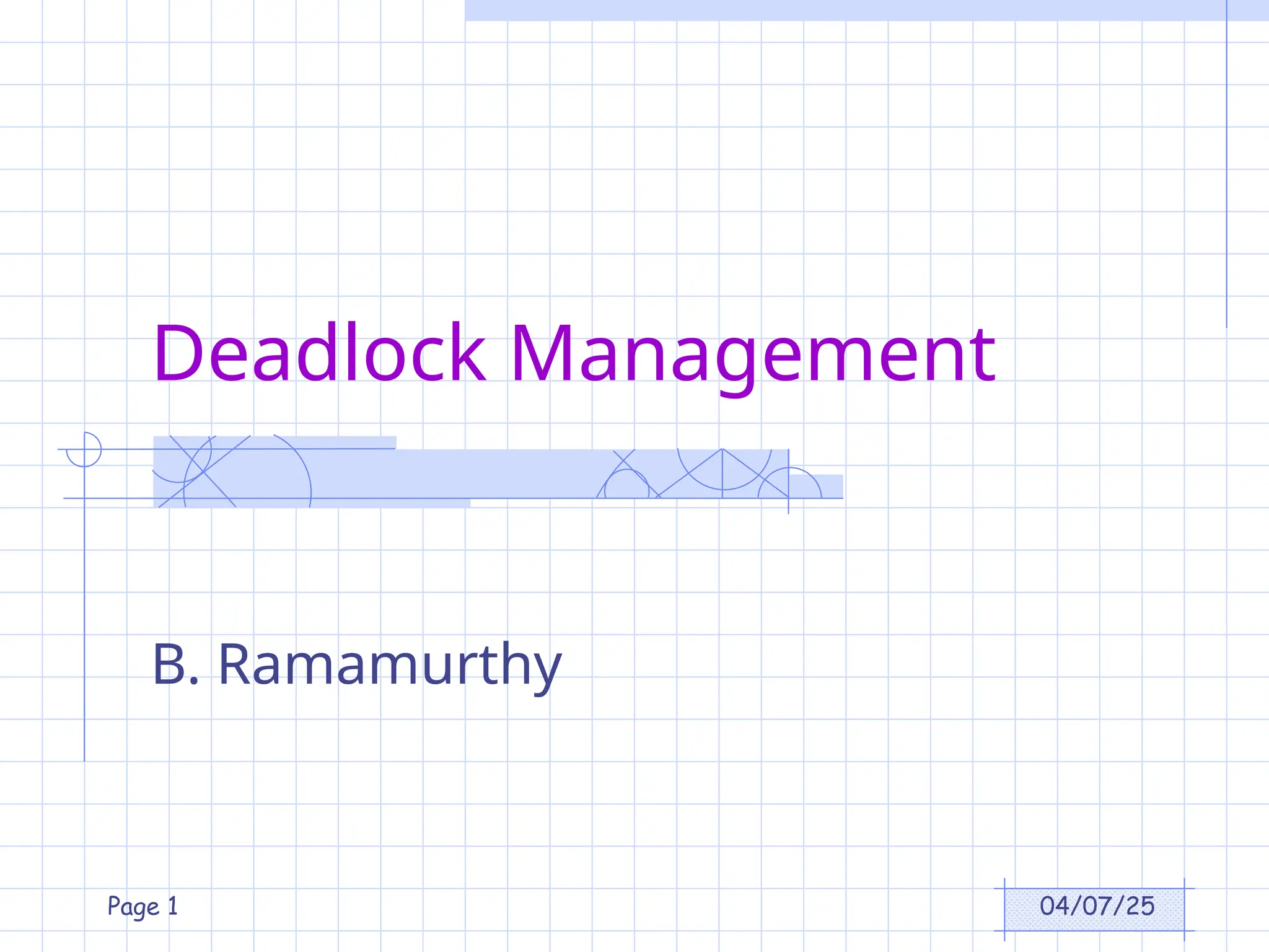 04/07/25
Page 1
Deadlock Management
B. Ramamurthy
 