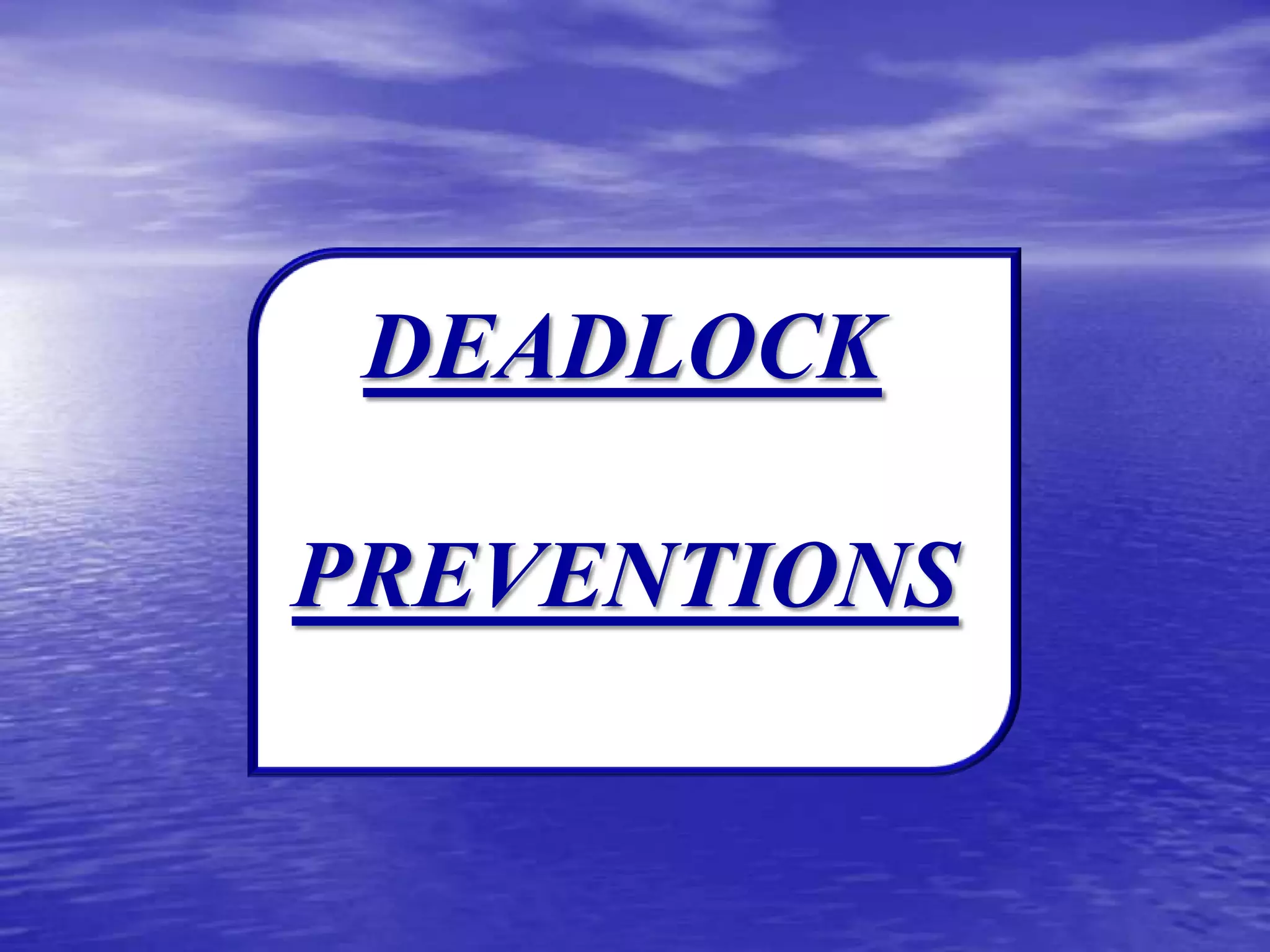 DEADLOCK

PREVENTIONS
 