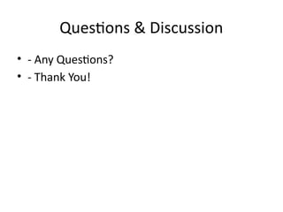 Questions & Discussion
• - Any Questions?
• - Thank You!
 
