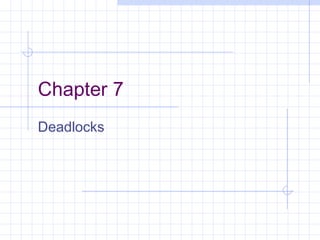 Chapter 7
Deadlocks
 