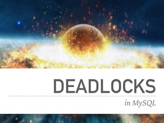 DEADLOCKS
in MySQL
 
